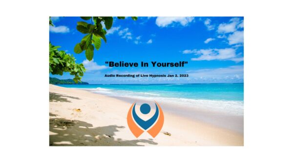 "Believe In Yourself" Audio Recording of Live Hypnosis Jan 2. 2023